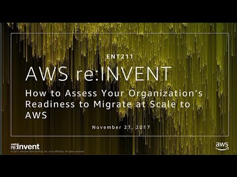AWS re:invent 2017: How to Assess Your Organization's Readiness to Migrate at Scale (ENT211)