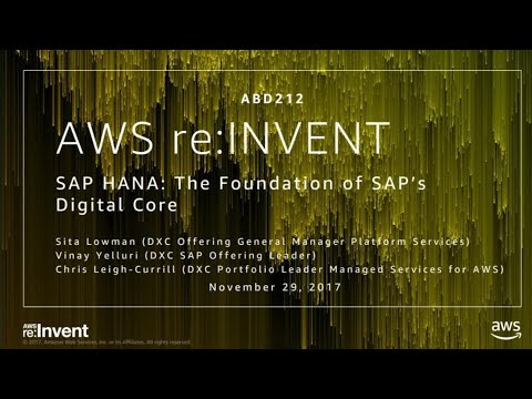 AWS re:invent 2017: SAP HANA: The Foundation of SAP’s Digital Core (ABD212)
