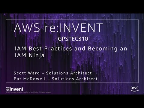 AWS re:invent 2017: GPS: IAM Best Practices and Becoming an IAM Ninja (GPSTEC310)