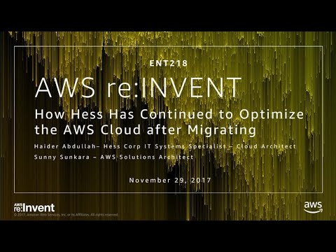 AWS re:invent 2017: How Hess Has Continued to Optimize the AWS Cloud After Migrating (ENT218)
