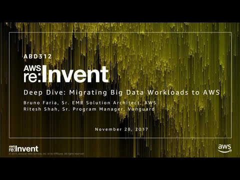 AWS re:invent 2017: Deep Dive: Migrating Big Data Workloads to AWS (ABD312)