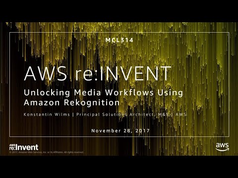 AWS re:invent 2017: Unlocking Media Workflows Using Amazon Rekognition (MCL314)
