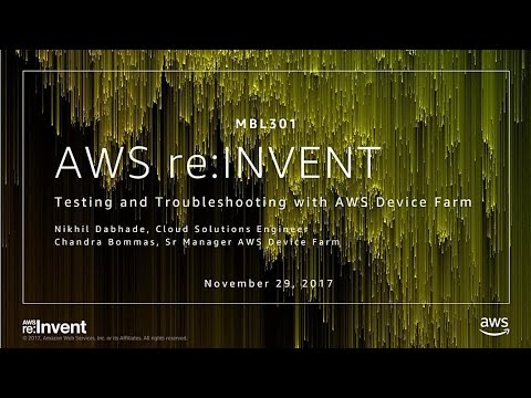 AWS re:invent 2017: Testing and Troubleshooting with AWS Device Farm (MBL301)