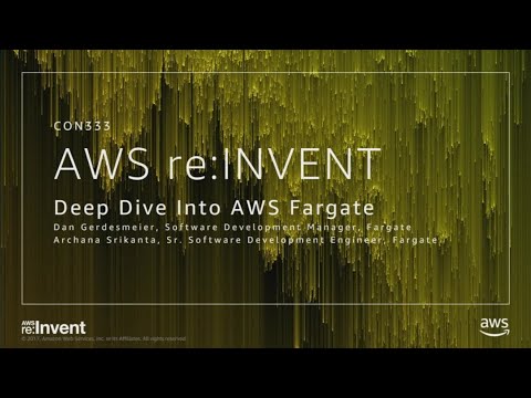 AWS re:Invent 2017: NEW LAUNCH!Deep Dive into Amazon Fargate (CON333)