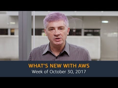 What’s New with AWS – Week of October 30, 2017