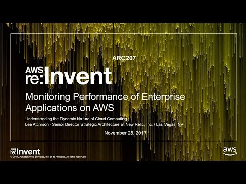 AWS re:invent 2017: Monitoring Performance of Enterprise Applications on AWS: Unders (ARC207)