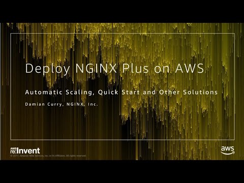 AWS re:Invent 2017: Deploy NGINX Plus on AWS: Automatic Scaling Quick Start and Othe (DEM39)