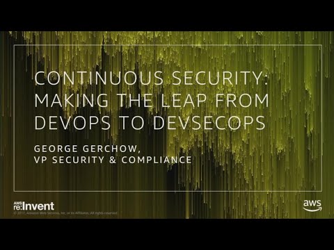 AWS re:invent 2017: Making the Shift from DevOps to Practical DevSecOps (ABD337)