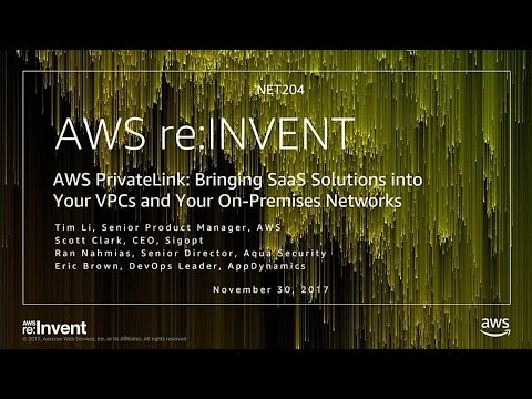 AWS re:Invent 2017: NEW LAUNCH! PrivateLink: Bringing SaaS Solutions into Your VPC a (NET204)