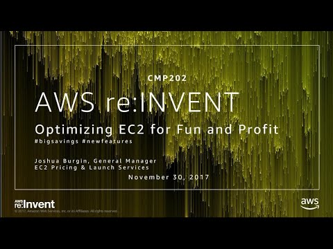 AWS re:invent 2017: Optimizing EC2 for Fun and Profit #bigsavings #newfeatures (CMP202)