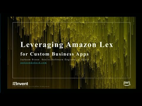 AWS re:Invent 2017: Leverage Amazon Lex for Custom Business Apps in Minutes! (DEM30)