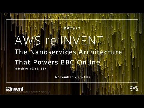 AWS re:invent 2017: The Nanoservices Architecture That Powers BBC Online (DAT322)