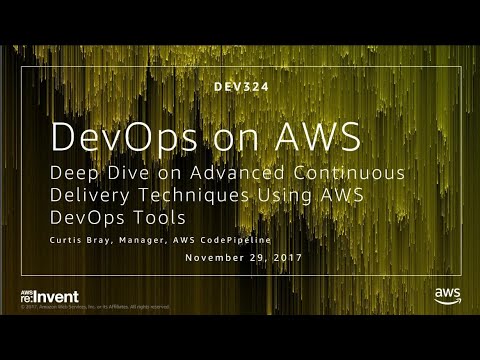 AWS re:invent 2017: Deep Dive on Advanced Continuous Delivery Techniques Using AWS D (DEV324)