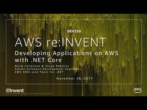AWS re:invent 2017: Developing Applications on AWS with .NET Core (DEV330)