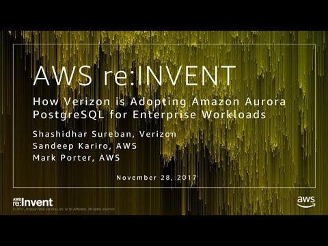 AWS re:invent 2017: How Verizon is Adopting the Amazon Aurora PostgreSQL-compatible (DAT332)