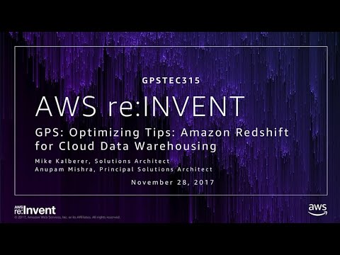 AWS re:invent 2017: GPS: Optimizing Tips: Amazon Redshift for Cloud Data Warehousing (GPSTEC315)