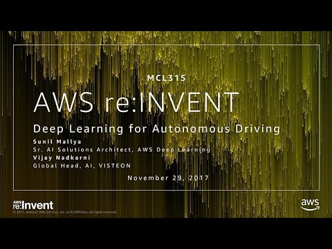 AWS re:invent 2017: Deep Learning for Autonomous Driving (MCL315)