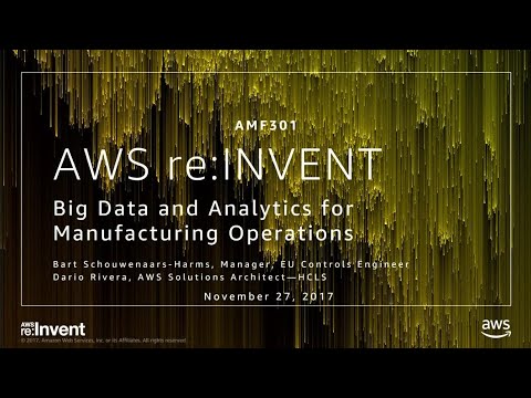AWS re:invent 2017: Big Data & Analytics for Manufacturing Operations (AMF301)