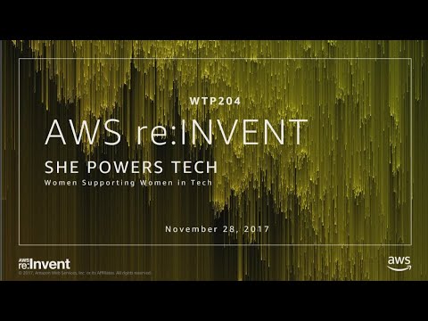 AWS re:invent 2017: She Powers Tech: Women Supporting Women in Tech (WPT204)
