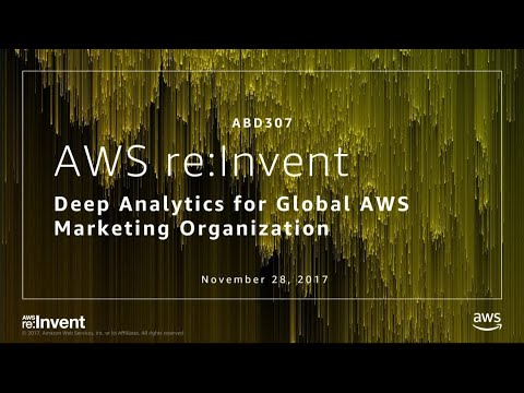 AWS re:invent 2017: Deep Analytics for Global AWS Marketing Organization (ABD307)