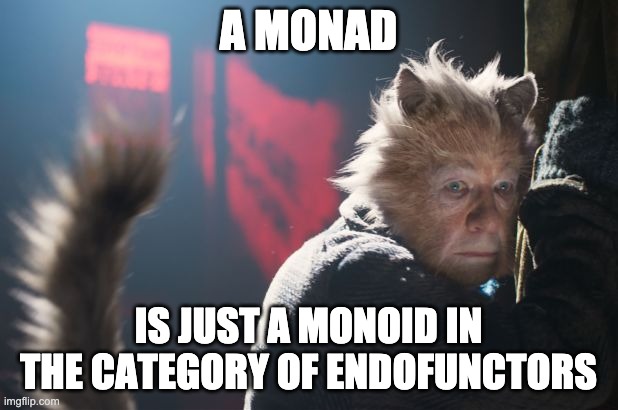 a monad is just a monoid in the category of endofunctors