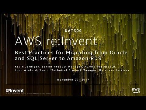 AWS re:invent 2017: Best Practices for Migrating from Oracle and SQL Server to Amazo (DAT309)