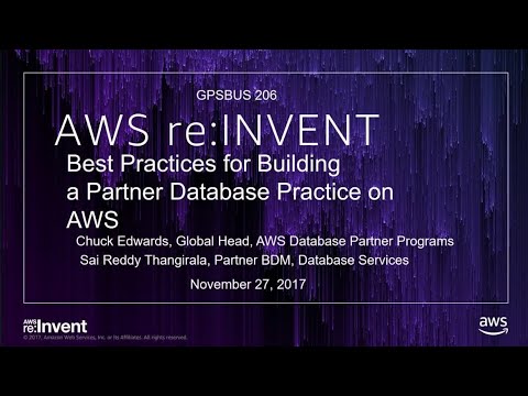 AWS re:invent 2017: GPS: Best Practices for Building a Partner Database Practice on (GPSBUS206)
