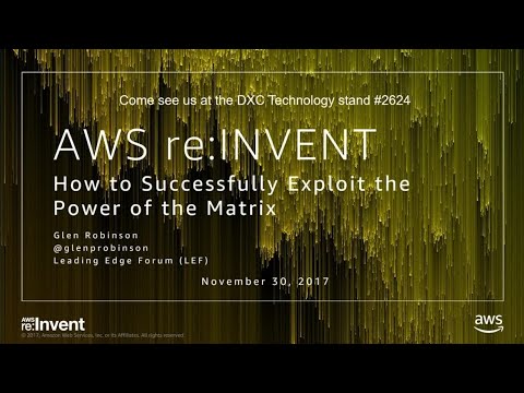 AWS re:invent 2017: How to Successfully Exploit the Power of the Matrix (ENT225)