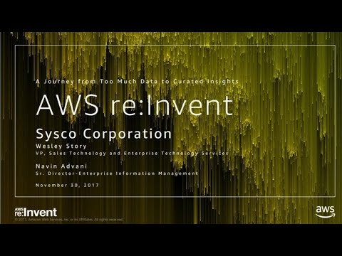 AWS re:invent 2017: Sysco Foods: A Journey from Too Much Data to Curated Insights (ABD211)