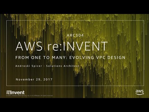 AWS re:invent 2017: [REPEAT] From One to Many: Evolving VPC Design (ARC304-R)