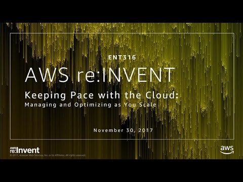 AWS re:invent 2017: Keeping Pace With The Cloud: Managing and Optimizing as You Scal (ENT316)
