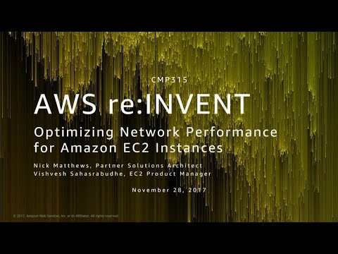 AWS re:invent 2017: Optimizing Network Performance for Amazon EC2 Instances (CMP315)