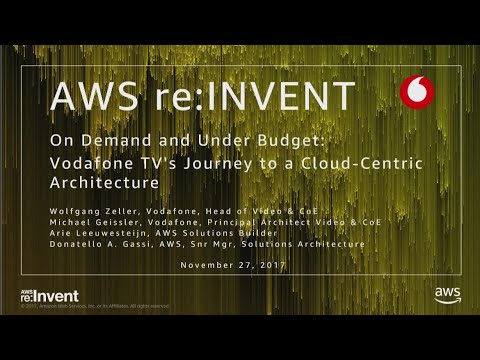 AWS re:invent 2017: On Demand and Under Budget: Vodafone TV's Journey to a Cloud-Cen (TLC201)