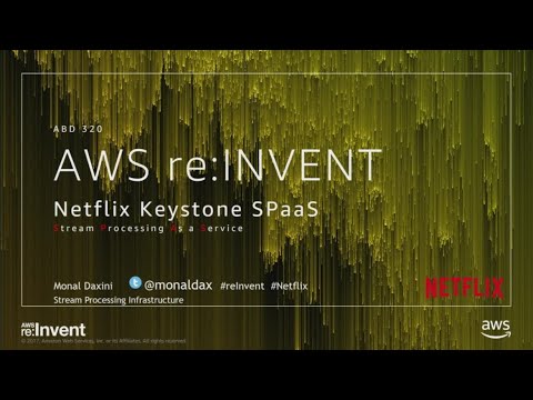 AWS re:invent 2017: Netflix Keystone SPaaS: Real-time Stream Processing as a Service (ABD320)