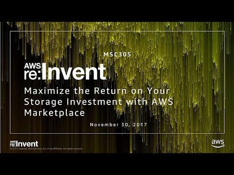AWS re:invent 2017: Maximize the Return on Your Storage Investment with AWS Marketpl (MSC305)