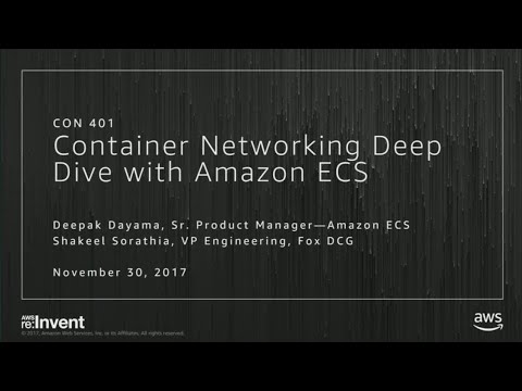 AWS re:invent 2017: Container Networking Deep Dive with Amazon ECS (CON401)
