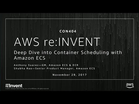 AWS re:invent 2017: Deep Dive into Container Scheduling with Amazon ECS (CON404)