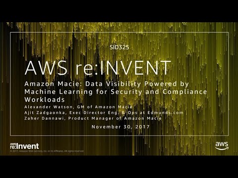 AWS re:invent 2017: Amazon Macie: Data Visibility Powered by Machine Learning for Se (SID325)