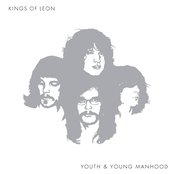 Kings Of Leon - Youth & Young Manhood