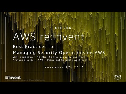 AWS re:invent 2017: Best Practices for Managing Security Operations on AWS (SID206)