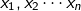 $${x_1},{x_2} \cdots {x_n}$$