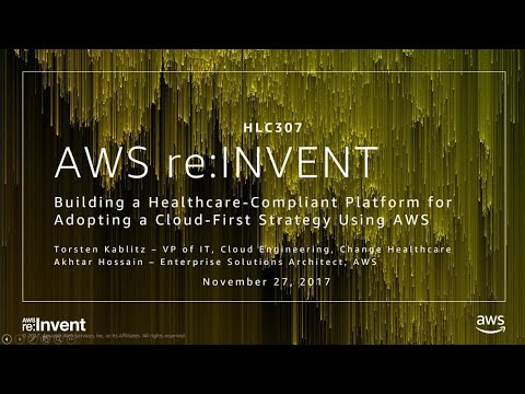 AWS re:invent 2017: Building a Secure and Healthcare-Compliant Platform for Adopting (HLC307)