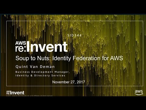 AWS re:invent 2017: Soup to Nuts: Identity Federation for AWS (SID344)