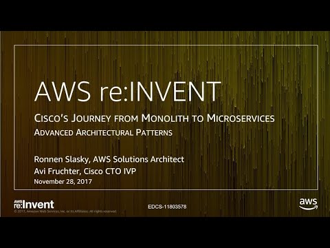 AWS re:invent 2017: Cisco’s Journey from Monolith to Microservices (DEV329)