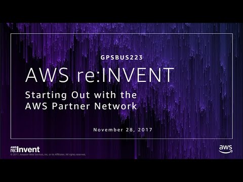 AWS re:invent 2017: GPS: Starting Out with the AWS Partner Network (GPSBUS223)