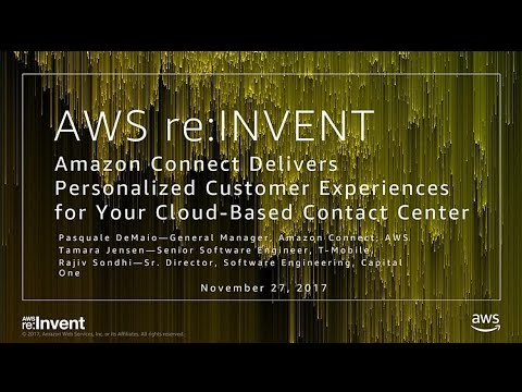 AWS re:invent 2017: Amazon Connect Delivers Personalized Customer Experiences for Yo (BAP202)