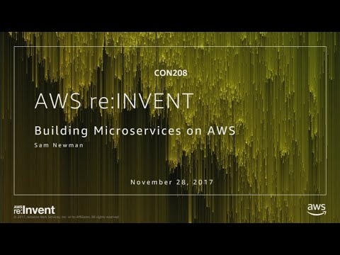 AWS re:invent 2017: Building Microservices on AWS (CON208)