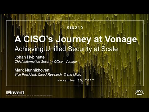 AWS re:invent 2017: A CISO’s Journey at Vonage: Achieving Unified Security at Scale (SID210)