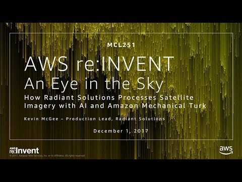 AWS re:invent 2017: An Eye in the Sky: How Radiant Solutions Processes Satellite (MCL251)