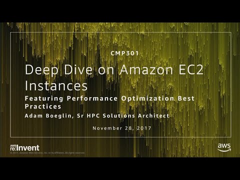 AWS re:invent 2017: Deep Dive on Amazon EC2 Instances, Featuring Performance Optimiz (CMP301)